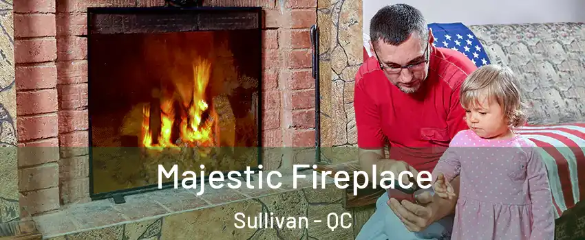  Majestic Fireplace Sullivan - QC