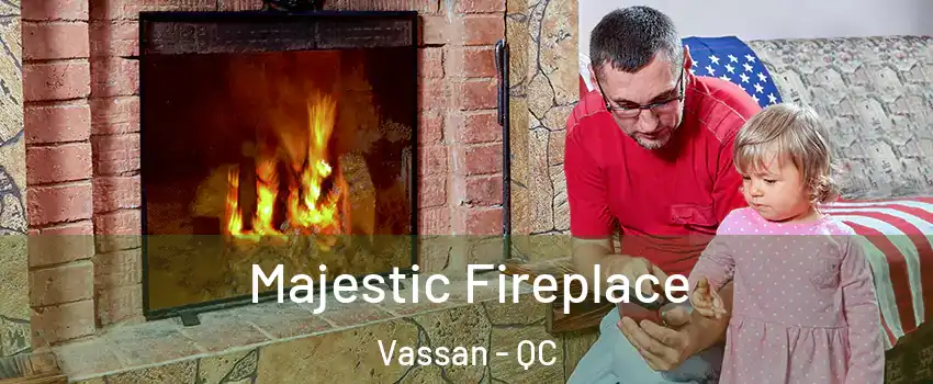  Majestic Fireplace Vassan - QC