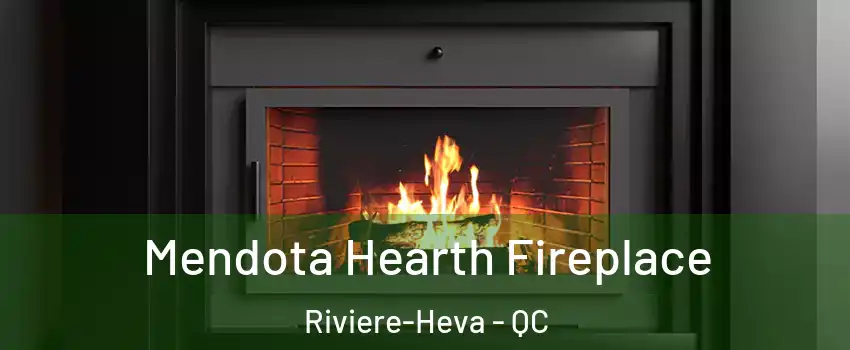  Mendota Hearth Fireplace Riviere-Heva - QC