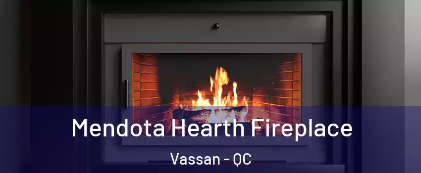  Mendota Hearth Fireplace Vassan - QC