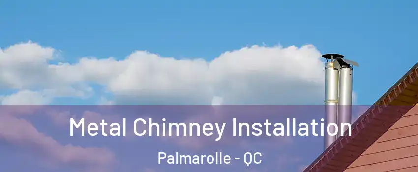  Metal Chimney Installation Palmarolle - QC