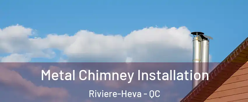  Metal Chimney Installation Riviere-Heva - QC