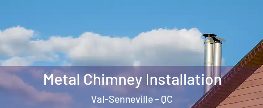  Metal Chimney Installation Val-Senneville - QC
