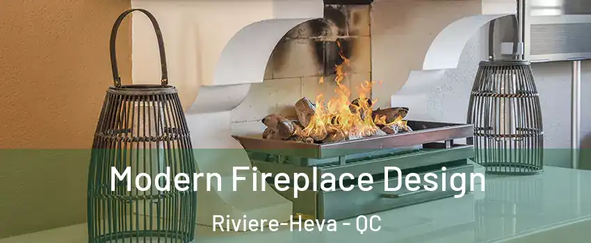  Modern Fireplace Design Riviere-Heva - QC