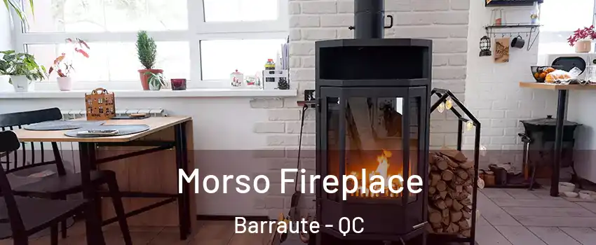  Morso Fireplace Barraute - QC