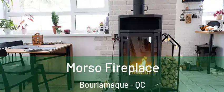  Morso Fireplace Bourlamaque - QC
