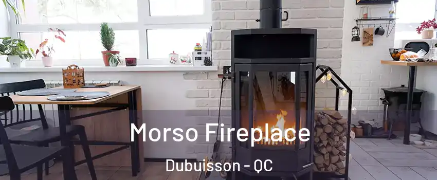  Morso Fireplace Dubuisson - QC