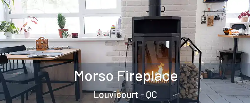  Morso Fireplace Louvicourt - QC
