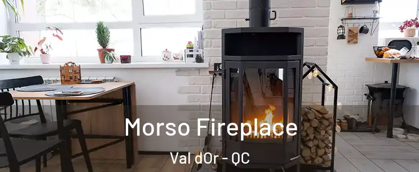  Morso Fireplace Val dOr - QC