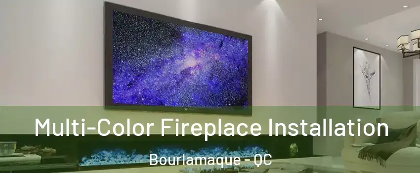  Multi-Color Fireplace Installation Bourlamaque - QC
