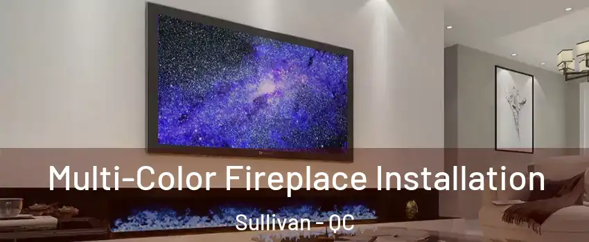  Multi-Color Fireplace Installation Sullivan - QC