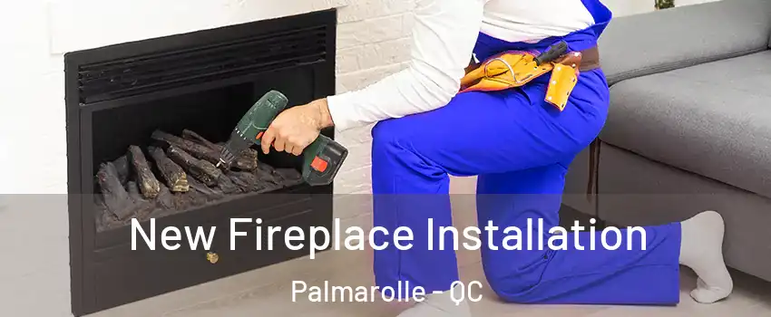  New Fireplace Installation Palmarolle - QC