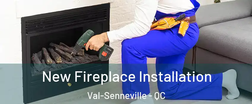  New Fireplace Installation Val-Senneville - QC