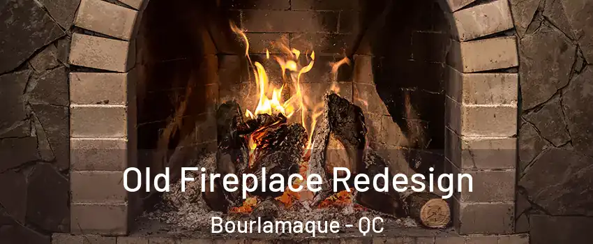  Old Fireplace Redesign Bourlamaque - QC