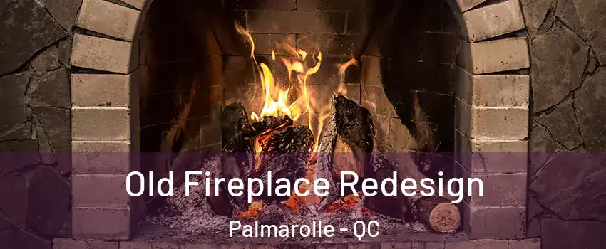  Old Fireplace Redesign Palmarolle - QC