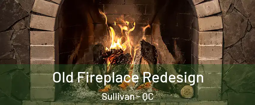  Old Fireplace Redesign Sullivan - QC