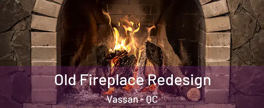  Old Fireplace Redesign Vassan - QC