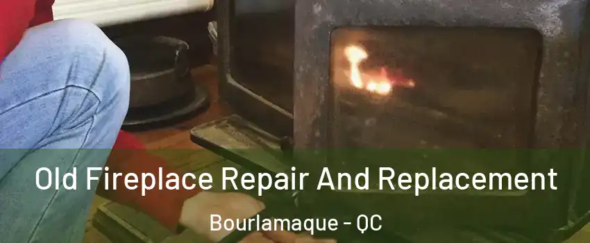  Old Fireplace Repair And Replacement Bourlamaque - QC