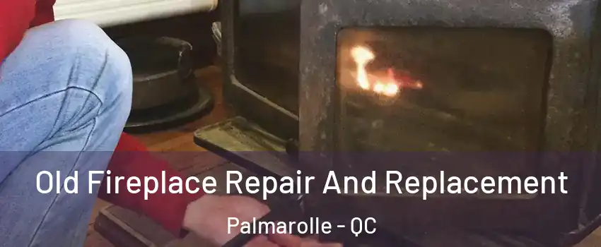  Old Fireplace Repair And Replacement Palmarolle - QC