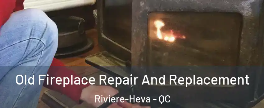  Old Fireplace Repair And Replacement Riviere-Heva - QC
