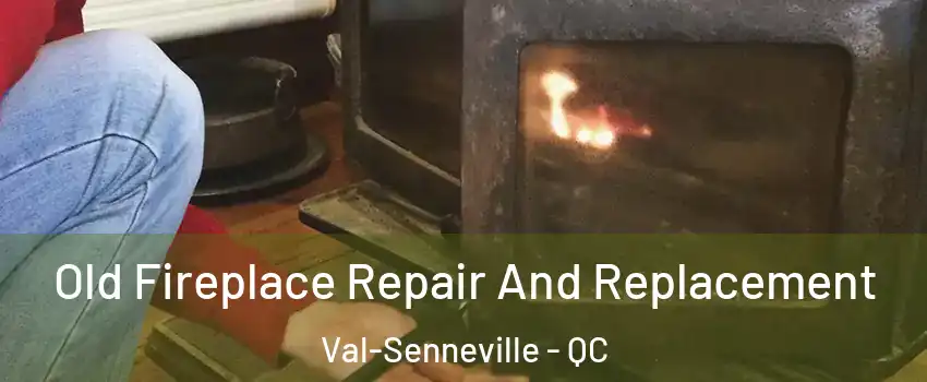 Old Fireplace Repair And Replacement Val-Senneville - QC