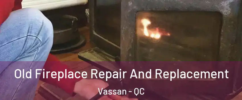  Old Fireplace Repair And Replacement Vassan - QC