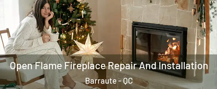  Open Flame Fireplace Repair And Installation Barraute - QC
