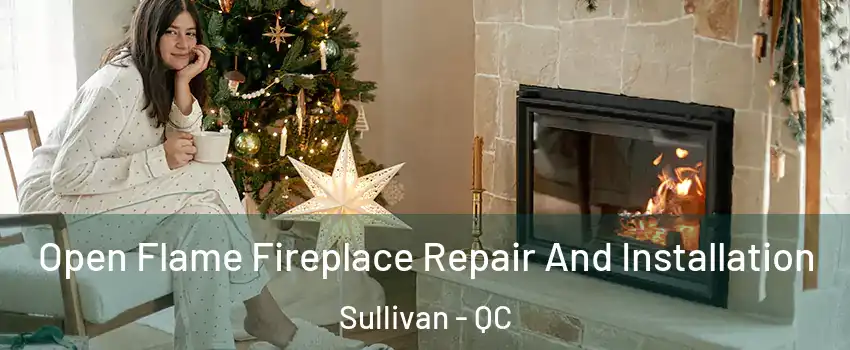  Open Flame Fireplace Repair And Installation Sullivan - QC