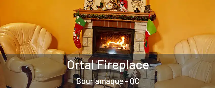  Ortal Fireplace Bourlamaque - QC