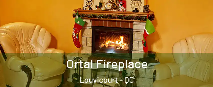 Ortal Fireplace Louvicourt - QC