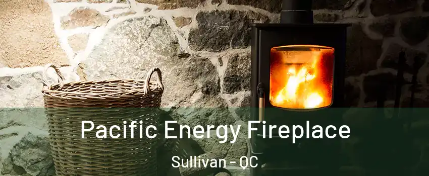  Pacific Energy Fireplace Sullivan - QC