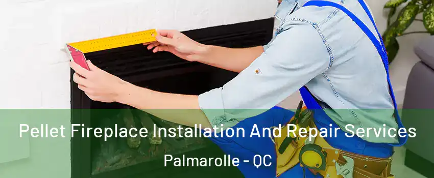  Pellet Fireplace Installation And Repair Services Palmarolle - QC