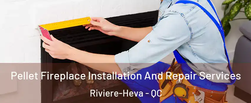  Pellet Fireplace Installation And Repair Services Riviere-Heva - QC
