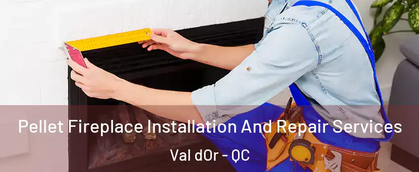  Pellet Fireplace Installation And Repair Services Val dOr - QC