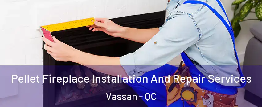  Pellet Fireplace Installation And Repair Services Vassan - QC