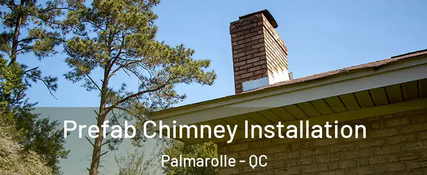  Prefab Chimney Installation Palmarolle - QC