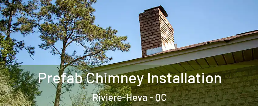  Prefab Chimney Installation Riviere-Heva - QC