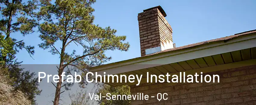  Prefab Chimney Installation Val-Senneville - QC