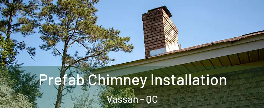  Prefab Chimney Installation Vassan - QC