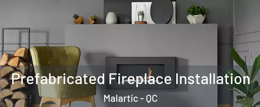  Prefabricated Fireplace Installation Malartic - QC