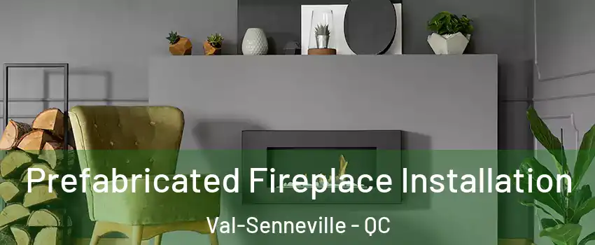  Prefabricated Fireplace Installation Val-Senneville - QC