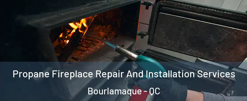  Propane Fireplace Repair And Installation Services Bourlamaque - QC