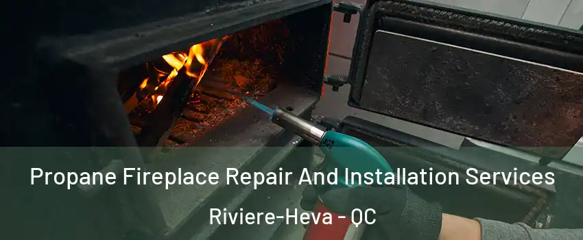  Propane Fireplace Repair And Installation Services Riviere-Heva - QC