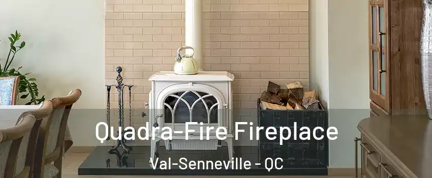  Quadra-Fire Fireplace Val-Senneville - QC