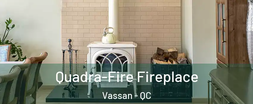  Quadra-Fire Fireplace Vassan - QC