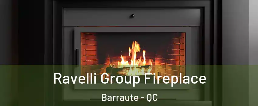  Ravelli Group Fireplace Barraute - QC