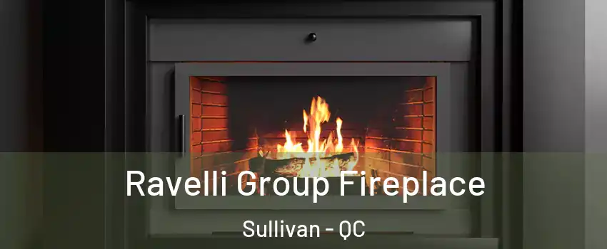  Ravelli Group Fireplace Sullivan - QC