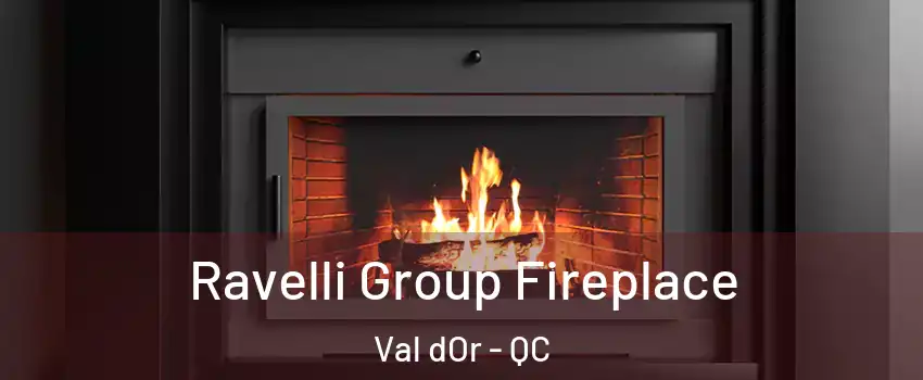  Ravelli Group Fireplace Val dOr - QC