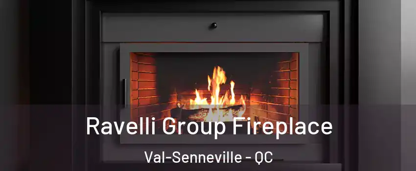  Ravelli Group Fireplace Val-Senneville - QC