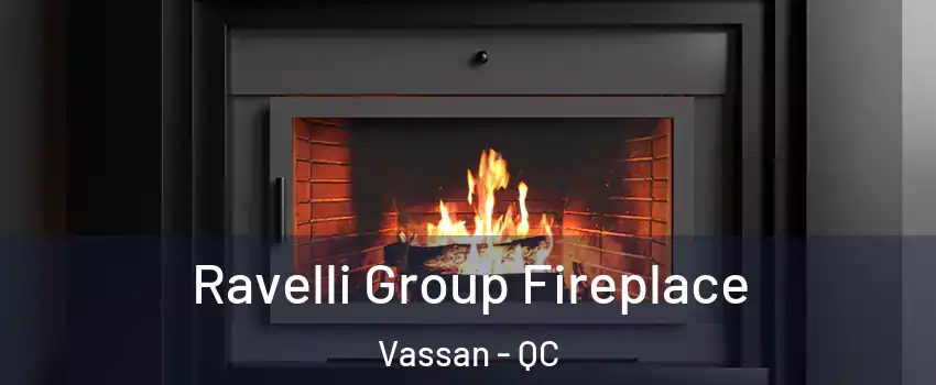  Ravelli Group Fireplace Vassan - QC